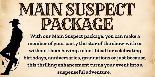 With our Main Suspect package, you can make a member of your party the start of the show with or without them having a clue! This thrilling enhancement turns your event into a suspensful adventure.